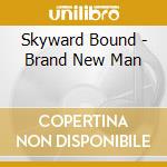 Skyward Bound - Brand New Man