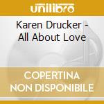 Karen Drucker - All About Love cd musicale di Karen Drucker