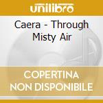 Caera - Through Misty Air cd