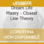 Dream Life Misery - Closest Line Theory cd musicale di Dream Life Misery