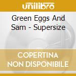 Green Eggs And Sam - Supersize cd musicale di Green Eggs And Sam