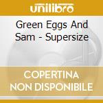 Green Eggs And Sam - Supersize cd