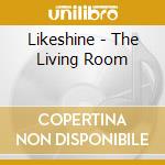 Likeshine - The Living Room cd