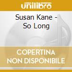 Susan Kane - So Long cd musicale di Susan Kane