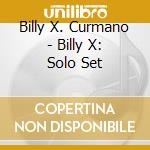 Billy X. Curmano - Billy X: Solo Set cd
