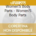 Women'S Body Parts - Women'S Body Parts cd musicale di Women'S Body Parts