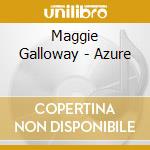 Maggie Galloway - Azure cd musicale di Maggie Galloway