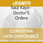 Saul Kaye - Doctor'S Orders cd musicale di Saul Kaye
