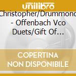 Christopher/Drummond - Offenbach Vco Duets/Gift Of Melody cd