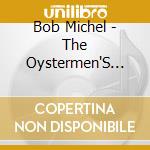 Bob Michel - The Oystermen'S Ball cd
