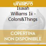 Isaiah Williams Iii - Colors&Things cd