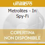 Metrolites - In Spy-Fi cd musicale di Metrolites