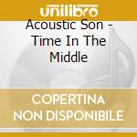 Acoustic Son - Time In The Middle cd