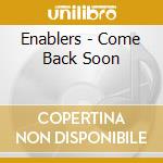 Enablers - Come Back Soon cd