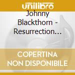 Johnny Blackthorn - Resurrection By Degrees cd