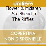 Flower & Mclaren - Steelhead In The Riffles cd