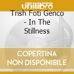 Trish Foti Genco - In The Stillness cd