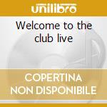 Welcome to the club live cd