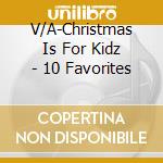 V/A-Christmas Is For Kidz - 10 Favorites cd
