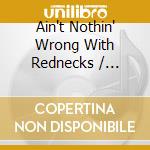 Ain't Nothin' Wrong With Rednecks / Various cd