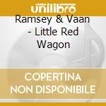 Ramsey & Vaan - Little Red Wagon cd musicale di Ramsey & Vaan