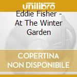 Eddie Fisher - At The Winter Garden cd musicale di Eddie Fisher