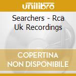 Searchers - Rca Uk Recordings cd musicale di Searchers