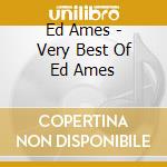 Ed Ames - Very Best Of Ed Ames cd musicale di Ed Ames