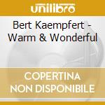 Bert Kaempfert - Warm & Wonderful cd musicale di Bert Kaempfert
