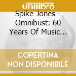 Spike Jones - Omnibust: 60 Years Of Music America Hates Best cd
