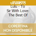 Lulu - To Sir With Love: The Best Of cd