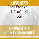 Joel Frankel - I Can'T Sit Still cd