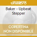 Baker - Upbeat Stepper cd