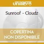 Sunroof - Cloudz cd musicale di Sunroof