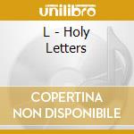 L - Holy Letters cd musicale di L