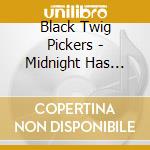 Black Twig Pickers - Midnight Has Come And Gone cd