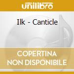 Ilk - Canticle cd musicale di Ilk