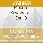 Makoto Kawabata - Inui.3 cd musicale di Makoto Kawabata