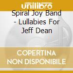 Spiral Joy Band - Lullabies For Jeff Dean