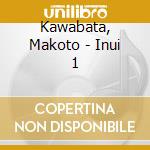 Kawabata, Makoto - Inui 1 cd