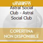 Astral Social Club - Astral Social Club cd