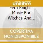 Fern Knight - Music For Witches And Alchemists cd