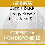 Jack / Black Twigs Rose - Jack Rose & Black Twigs cd