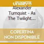 Alexander Turnquist - As The Twilight Crane Dreams cd musicale di Alexander Turnquist