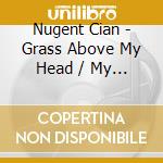 Nugent Cian - Grass Above My Head / My War (7