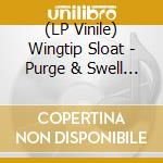 (LP Vinile) Wingtip Sloat - Purge & Swell / The Lost Decade (2 Lp) vinile