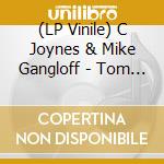 (LP Vinile) C Joynes & Mike Gangloff - Tom Winter, Tom Spring vinile