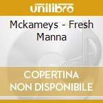 Mckameys - Fresh Manna cd