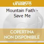Mountain Faith - Save Me cd musicale di Mountain Faith