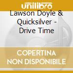 Lawson Doyle & Quicksilver - Drive Time